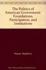 The Politics of American Government Foundations Participation and Institutions
