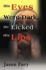 His Eyes Were Dark He Licked His Lips