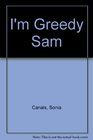I'm Greedy Sam