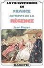 La Vie Quotidienne En France Au Temps De La Regence