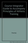 Course Integrator Guide to Accompany Principles of Athletic Training 2002 publication