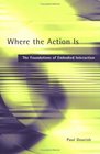 Where the Action Is  The Foundations of Embodied Interaction