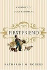 First Friend A History of Dogs and Humans