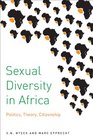 Sexual Diversity in Africa Politics Theory and Citizenship
