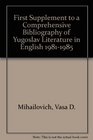 First Supplement to a Comprehensive Bibliography of Yugoslav Literature in English 19811985
