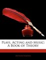 Plays Acting and Music A Book of Theory