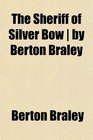 The Sheriff of Silver Bow  by Berton Braley