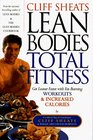 Cliff Sheats Lean Bodies Total Fitness Get Leaner Faster With Fat Burning Workouts and Increased Calories