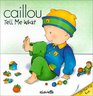 Caillou Tell Me What