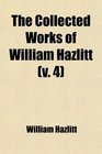 The Collected Works of William Hazlitt  A Reply to Malthus the Spirit of the Age Etc
