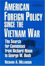 American Foreign Policy Since The Vietnam War The Search For Consensus From Richard Nixon To George W Bush