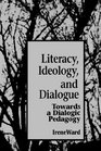 Literacy Ideology and Dialogue Towards a Dialogic Pedagogy