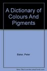 A Dictionary of Colours And Pigments