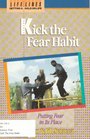 Kick the Fear Habit Putting Fear in Its Place