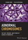 Abnormal Chromosomes The Past Present and Future of Cancer Cytogenetics