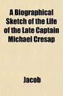 A Biographical Sketch of the Life of the Late Captain Michael Cresap
