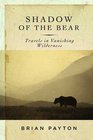 Shadow of the Bear Travels in Vanishing Wilderness