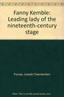 Fanny Kemble Leading lady of the nineteenthcentury stage  a biography