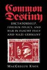 Common Destiny  Dictatorship Foreign Policy and War in Fascist Italy and Nazi Germany