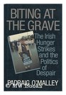 Biting at the Grave The Irish Hunger Strikes and the Politics of Despair