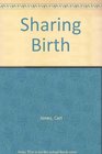 Sharing Birth A Father's Guide to Giving Support During Labor