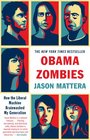 Obama Zombies How the Liberal Machine Brainwashed My Generation