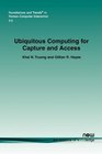 Ubiquitous Computing for Capture and Access