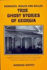 Banshees Bugles and Belles True Ghost Stories of Georgia