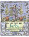 Earth Mother Herbal Remedies Recipes Lotions and Potions from Mother Nature's Healing Plants