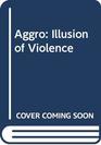 Aggro Illusion of Violence