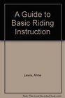 A GUIDE TO BASIC RIDING INSTRUCTION