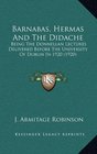 Barnabas Hermas And The Didache Being The Donnellan Lectures Delivered Before The University Of Dublin In 1920