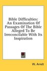 Bible Difficulties An Examination Of Passages Of The Bible Alleged To Be Irreconcilable With Its Inspiration