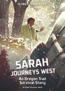 Sarah Journeys West An Oregon Trail Survival Story
