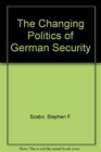 The Changing Politics of German Security