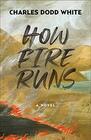How Fire Runs: A Novel