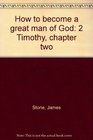 How to become a great man of God 2 Timothy chapter two