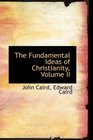 The Fundamental Ideas of Christianity Volume II