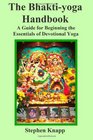 The Bhaktiyoga Handbook A Guide for Beginning the Essentials of Devotional Yoga