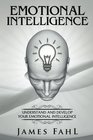 Emotional Intelligence The Ultimate StepbyStep guide to master emotional intelligence interpersonal skills relationships selfawareness habits and increase your workplace success