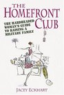 The Homefront Club: The Hardheaded Woman's Guide to Raising a Military Family