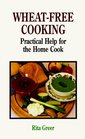 WheatFree Cooking Practical Help for the Home Cook