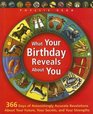 What Your Birthday Reveals About You 366 Days of Astonishingly Accurate Revelations About Your Future Your Secrets and Your Strengths