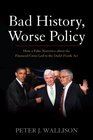 Bad History Worse Policy How a False Narrative About the Financial Crisis Led to the DoddFrank Act