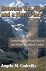 Between the Alps  A Hard Place: Switzerland in World War II and Moral Blackmail Today