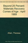 Beyond 25 Percent Materials Recovery Comes of Age  April 1989