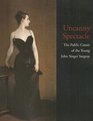 Uncanny Spectacle The Public Career of the Young John Singer Sargent