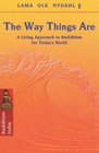 The Way Things Are A Living Approach to Buddhism for Today's World