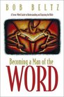 Becoming a Man of the Word A SevenWeek Guide to Understanding and Enjoying the Bible