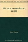 Microprocessor Based Design A Comprehensive Guide to Effective Hardware Design